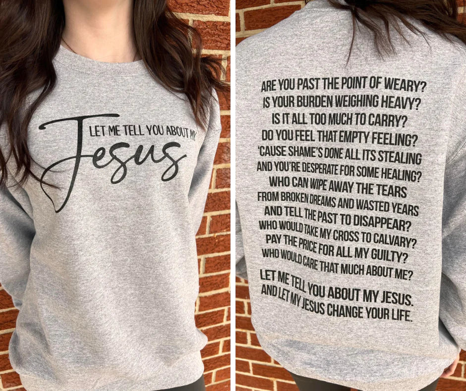 Let Me Tell You About My Jesus Sweatshirt