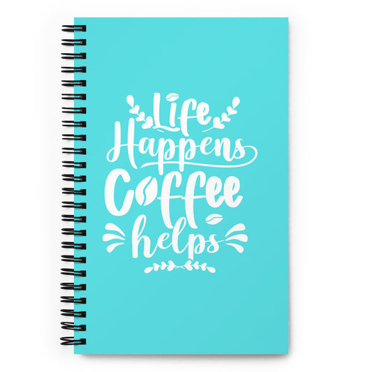 "Life Happens, Coffee Helps" Spiral notebook