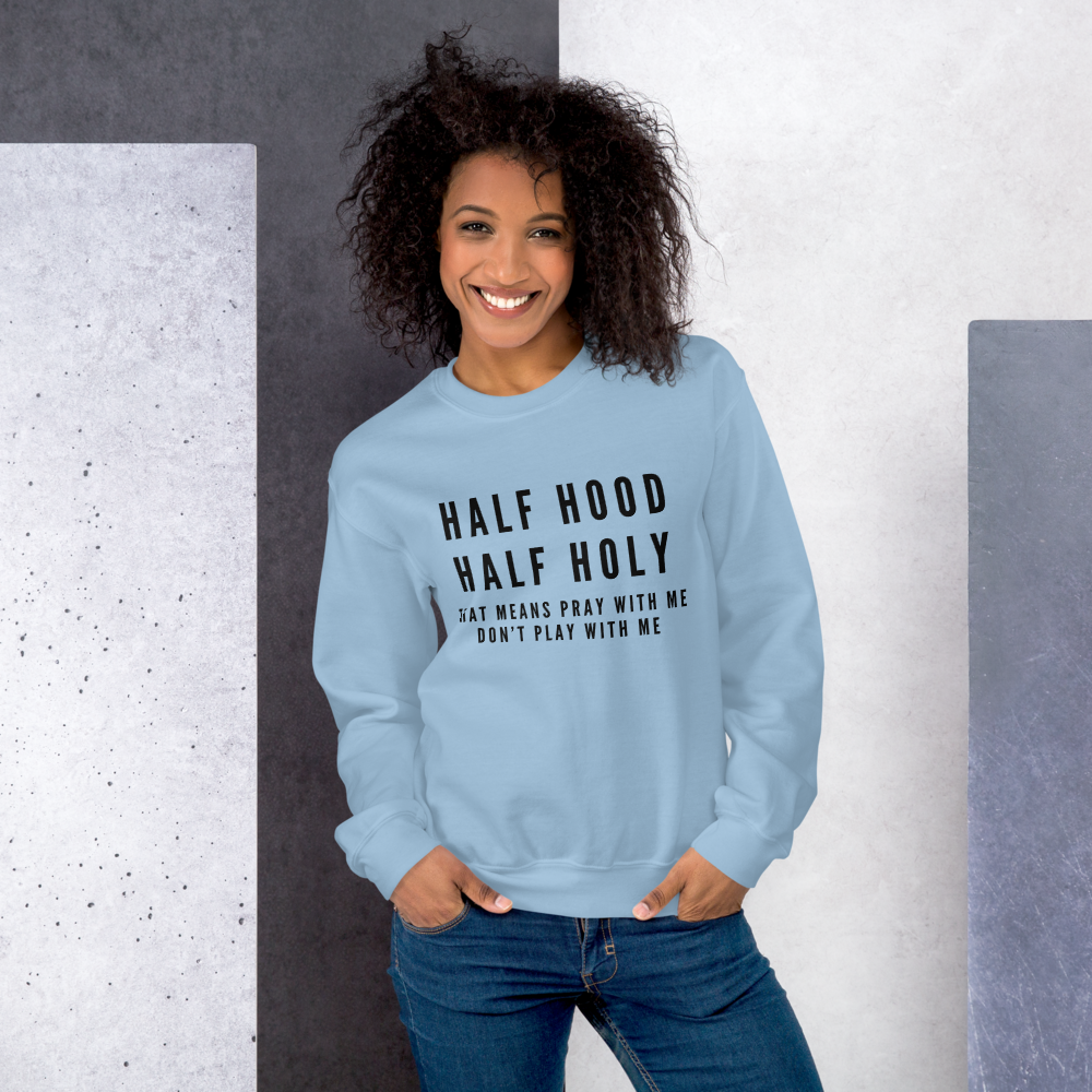 "Half Hood, Half Holy" Unisex Sweatshirt