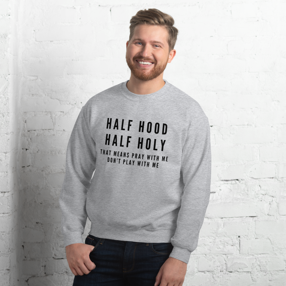 "Half Hood, Half Holy" Unisex Sweatshirt