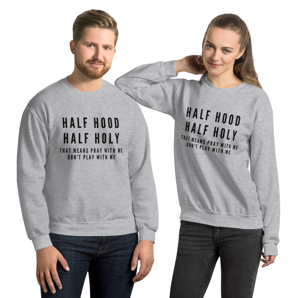 "Half Hood, Half Holy" Unisex Sweatshirt