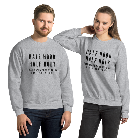 "Half Hood, Half Holy" Unisex Sweatshirt